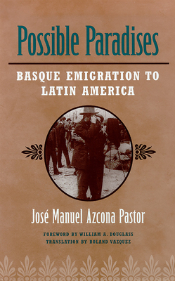 Possible Paradises: Basque Emigration to Latin America by Azcona Pastor