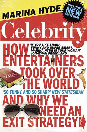 Celebrity: How Entertainers Took Over The World and Why We Need an Exit Strategy by Marina Hyde