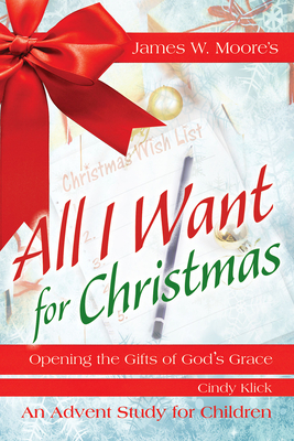 All I Want for Christmas Children's Leader Guide: Opening the Gifts of God's Grace by James W. Moore, Suzann Wade