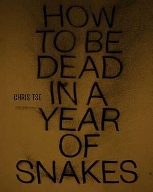 How to Be Dead in a Year of Snakes by Chris Tse