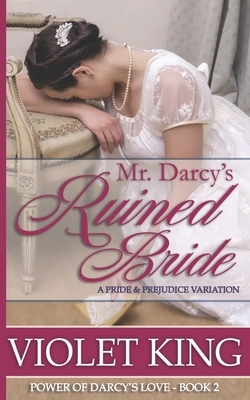 Mr. Darcy's Ruined Bride: A Pride and Prejudice Variation by Violet King
