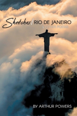 Sketches/Rio de Janeiro & Other Poems by Arthur Powers