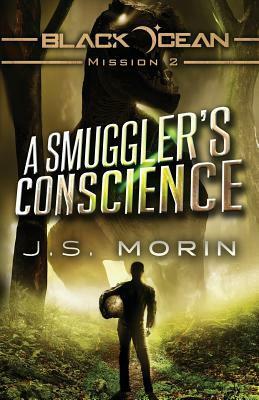 A Smuggler's Conscience: Mission 2 by J.S. Morin