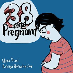 38 and Pregnant by Hera Diani, Adhitya Pattisahusiwa