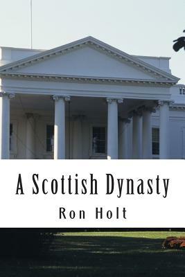 A Scottish Dynasty: A family saga ranging over the 19th and 20th centuries with a maritime background. by Ron Holt