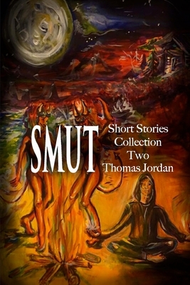 Short Stories Collection Two: Smut by Thomas Jordan