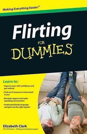 Flirting For Dummies by Elizabeth Clark, Elizabeth Clark