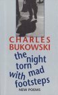 The Night Torn Mad With Footsteps by Charles Bukowski