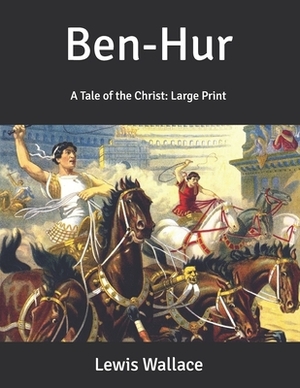 Ben-Hur: A Tale of the Christ: Large Print by Lew Wallace