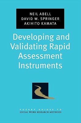 Developing and Validating Rapid Assessment Instruments by Akihito Kamata, Neil Abell, David W. Springer