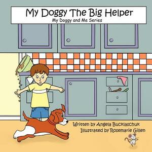 My Doggy the Big Helper by Angela Bucklaschuk