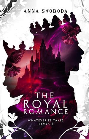 Whatever It Takes: The Royal Romance by Anna Svoboda