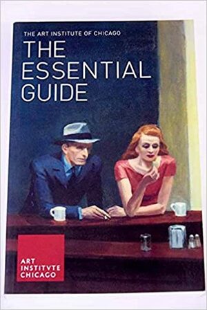Art Institute of Chicago: The Essential Guide by Publications Dept. Art Institute of Chicago, Douglas W. Druick