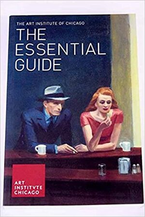 Art Institute of Chicago: The Essential Guide by Douglas W. Druick, Publications Dept. Art Institute of Chicago