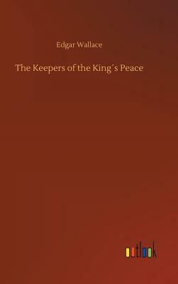 The Keepers of the King´s Peace by Edgar Wallace