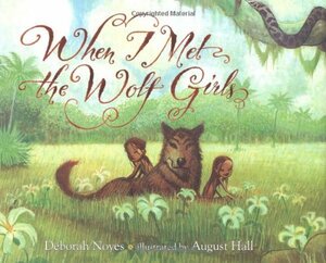 When I Met the Wolf Girls by Deborah Noyes