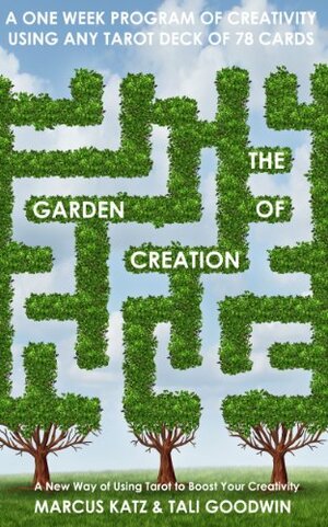 The Garden of Creation: Create Stories with Tarot by Marcus Katz, Tali Goodwin