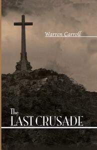 The Last Crusade: Spain: 1936 by Warren H. Carroll