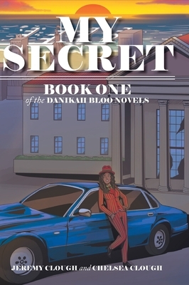 My Secret: Book One of the Danikah Bloo Novels by Chelsea Clough, Jeremy Clough