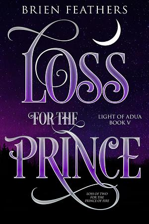 Loss for the Prince by Brien Feathers, Brien Feathers