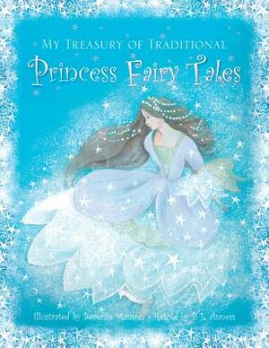 My Treasury of Traditional Princess Fairytales by P. L. Anness