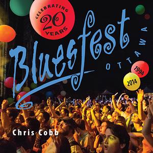 Ottawa Bluesfest: celebrating 20 years (1994 - 2014) by Chris Cobb