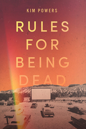 Rules for Being Dead by Kim Powers