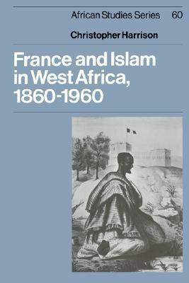 France and Islam in West Africa, 1860 1960 by Carolyn Brown, David Anderson, Christopher Harrison