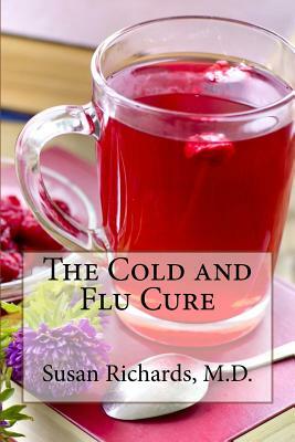 The Cold and Flu Cure by Susan Richards M. D.