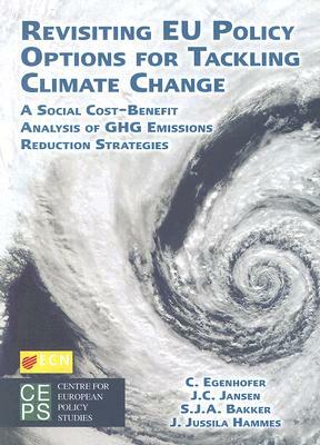 Revisiting Eu Policy Options for Tackling Climate Change: A Social Cost-Benefit Analysis of Ghg Emissions Reduction Strategies by Stefan J. a. Bakker, Jaap C. Jansen, Christian Egenhofer