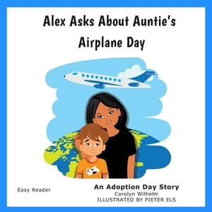 Alex Asks About Auntie's Airplane Day: An Adoption Day Story by Carolyn Wilhelm