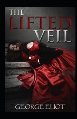 The Lifted Veil Illustrated by George Eliot