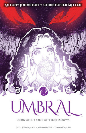 Umbral: Vol. 1: Out of the Shadows by Christopher Mitten, Thomas Mauer, Antony Johnston, John Rauch