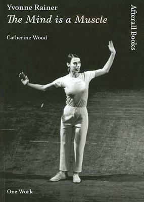 Yvonne Rainer: The Mind Is a Muscle by Catherine Wood