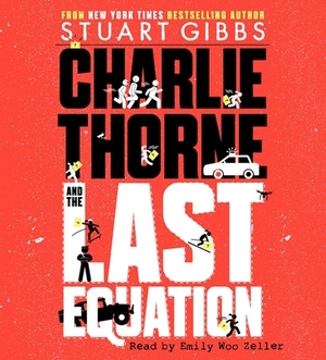 Charlie Thorne and the Last Equation by Stuart Gibbs