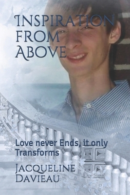 Inspiration from Above: Love never dies, it only Transforms by Jacqueline Davieau