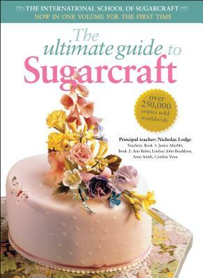 The Ultimate Guide to Sugarcraft: The International School of Sugarcraft by Janice Murfitt, Ann Baber, John Bradshaw
