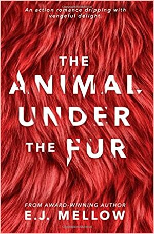 The Animal Under the Fur by E.J. Mellow