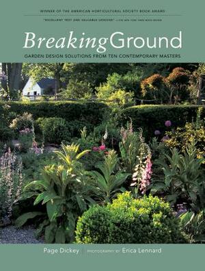 Breaking Ground: Portraits of Ten Garden Designers by Page Dickey
