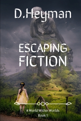 Escaping Fiction by D. Heyman