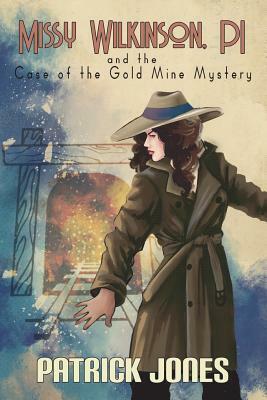 Missy Wilkinson, PI and the Case of the Gold Mine Mystery (1 of 4) by Patrick Jones