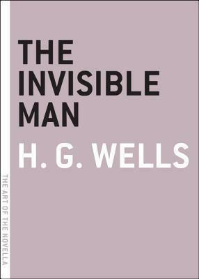 The Invisible Man: A Grotesque Romance by H.G. Wells