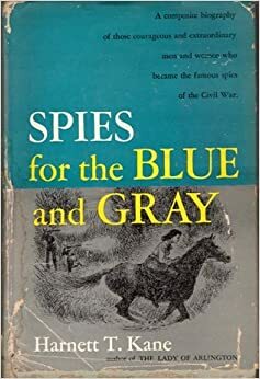 Spies For The Blue And Gray by Harnett T. Kane