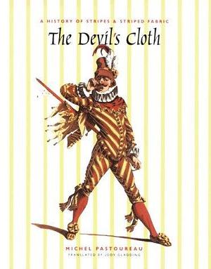 The Devil's Cloth : A History of Stripes by Michel Pastoureau