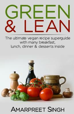 Green & Lean: A Vegan's Paradise by Amarpreet Singh