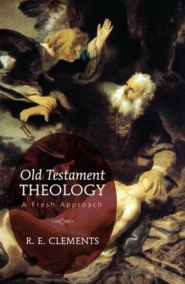 Old Testament Theology: A Fresh Approach by R. E. Clements