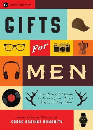 Gifts for Men: The Essential Guide to Finding the Perfect Gift for Any Man by Cards Against Humanity, Garamond Press