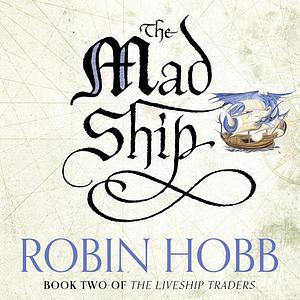 The Mad Ship by Robin Hobb