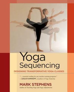 Yoga Sequencing: Designing Transformative Yoga Classes by Mark Stephens