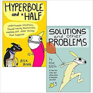 Hyperbole and a Half & Solutions and Other Problems By Allie Brosh 2 Books Collection Set by Allie Brosh